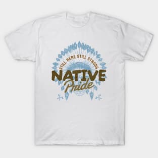 Native Pride - still here | still strong T-Shirt